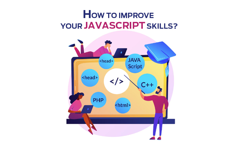 WEBSITE DEVELOPMENT: HOW TO IMPROVE YOUR JAVASCRIPT SKILLS?