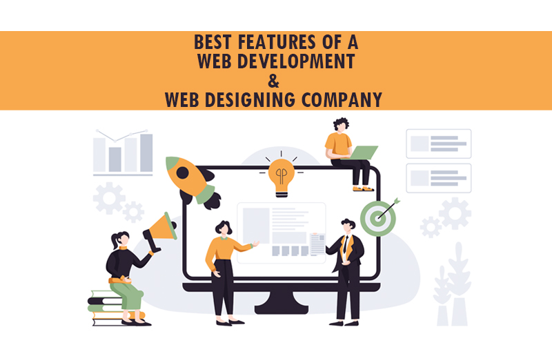 FEATURES OF A BEST WEBSITE DEVELOPMENT AND WEBSITE DESIGNING COMPANY