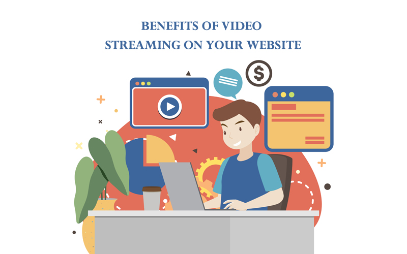 BENEFITS OF VIDEO STREAMING ON YOUR WEBSITE