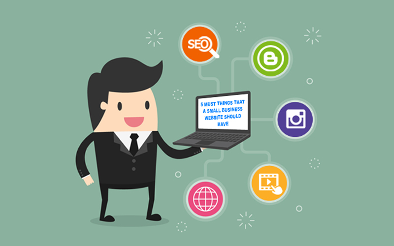 5 MUST THINGS THAT A SMALL BUSINESS WEBSITE SHOULD HAVE