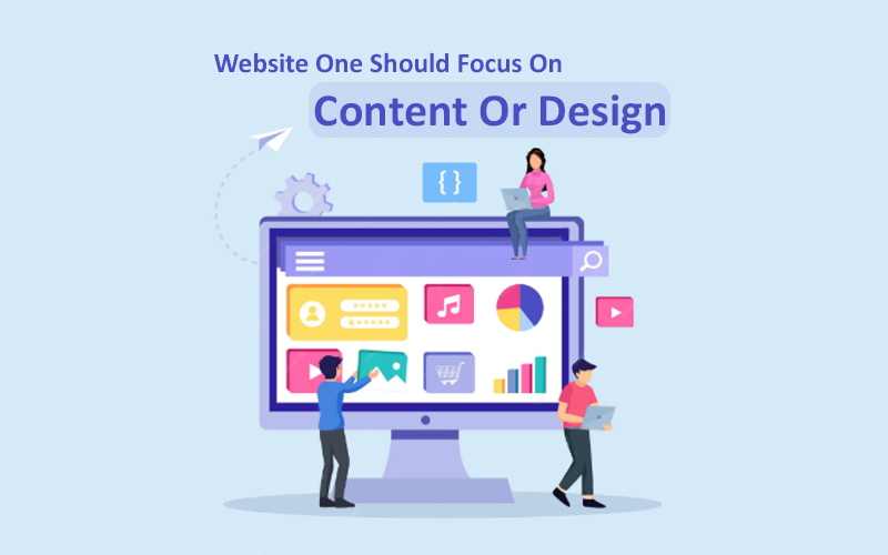 WHEN CREATING WEBSITE ONE SHOULD FOCUS ON CONTENT OR DESIGN?